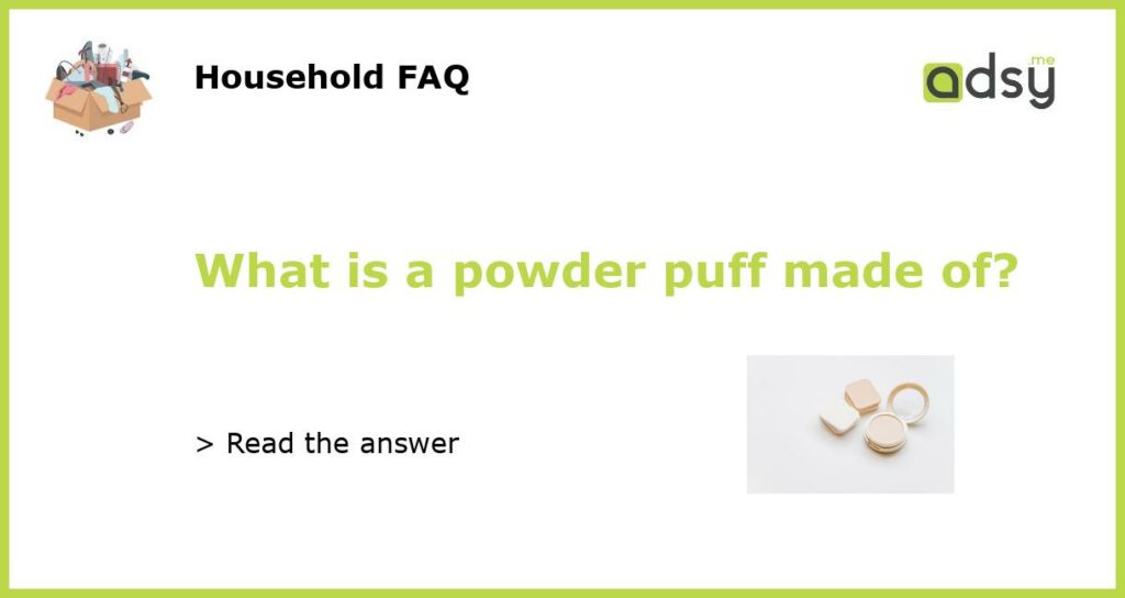 What is a powder puff made of featured
