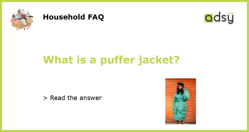 What is a puffer jacket?