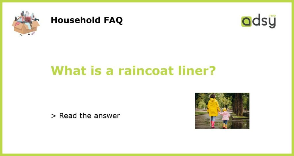 What is a raincoat liner featured