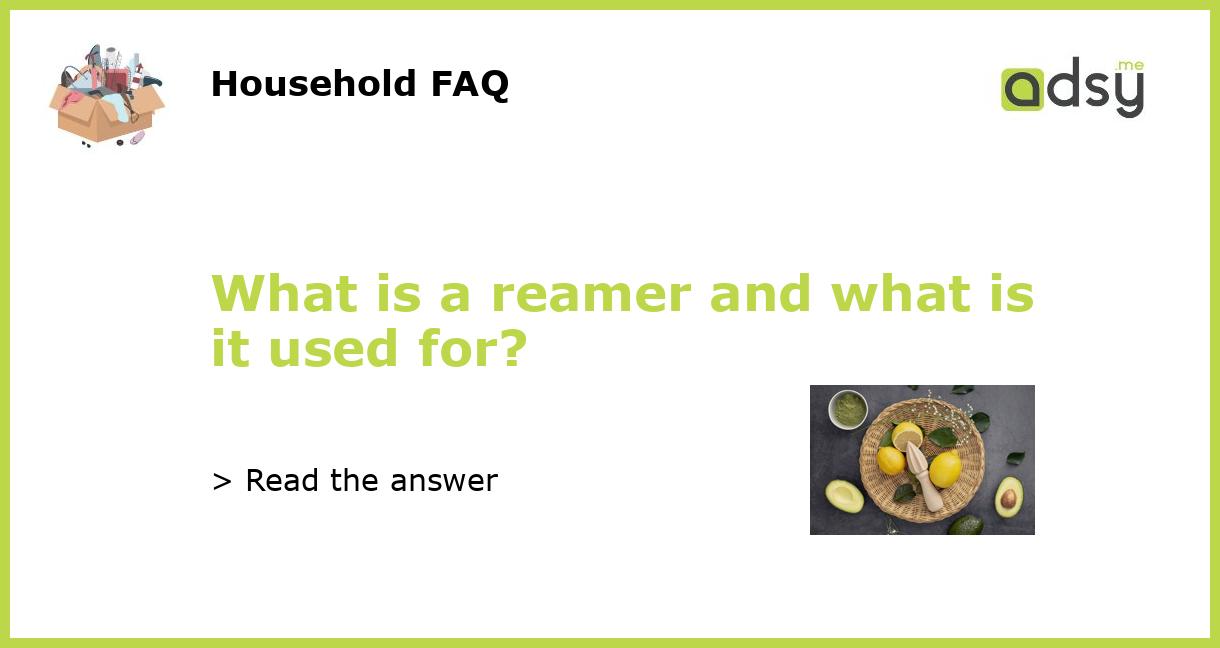 What is a reamer and what is it used for?