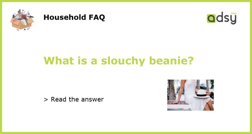 What is a slouchy beanie featured