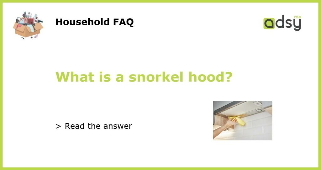 What is a snorkel hood?
