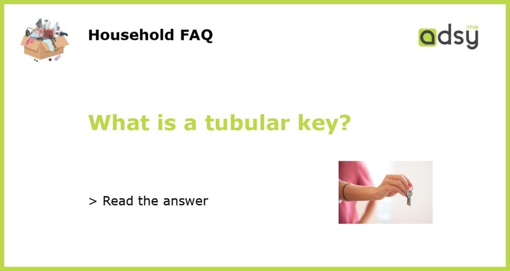 What is a tubular key featured