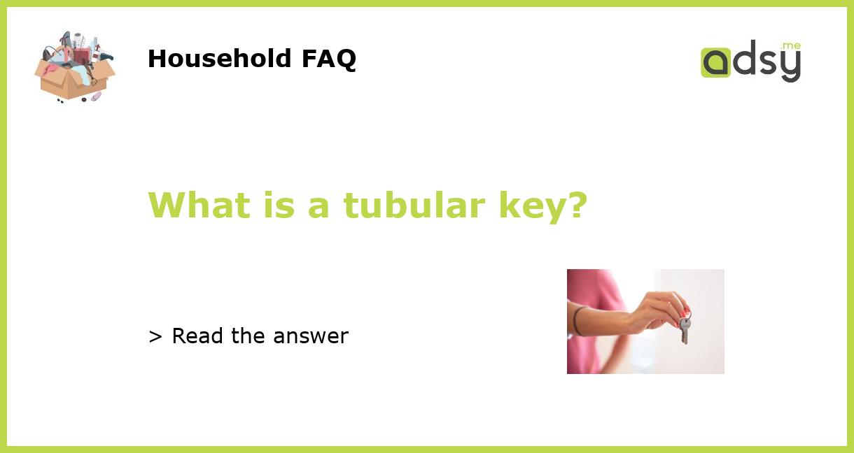 What is a tubular key?