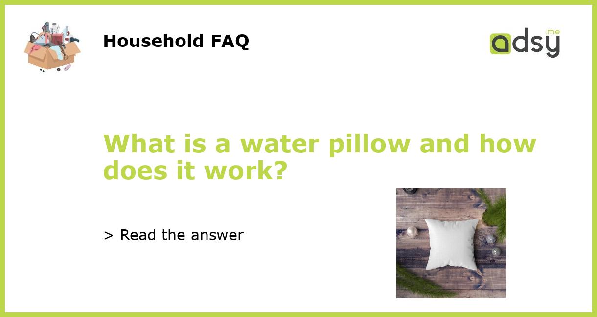 What is a water pillow and how does it work?