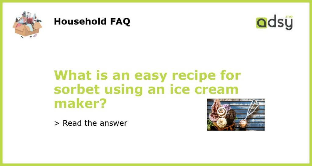 What is an easy recipe for sorbet using an ice cream maker featured
