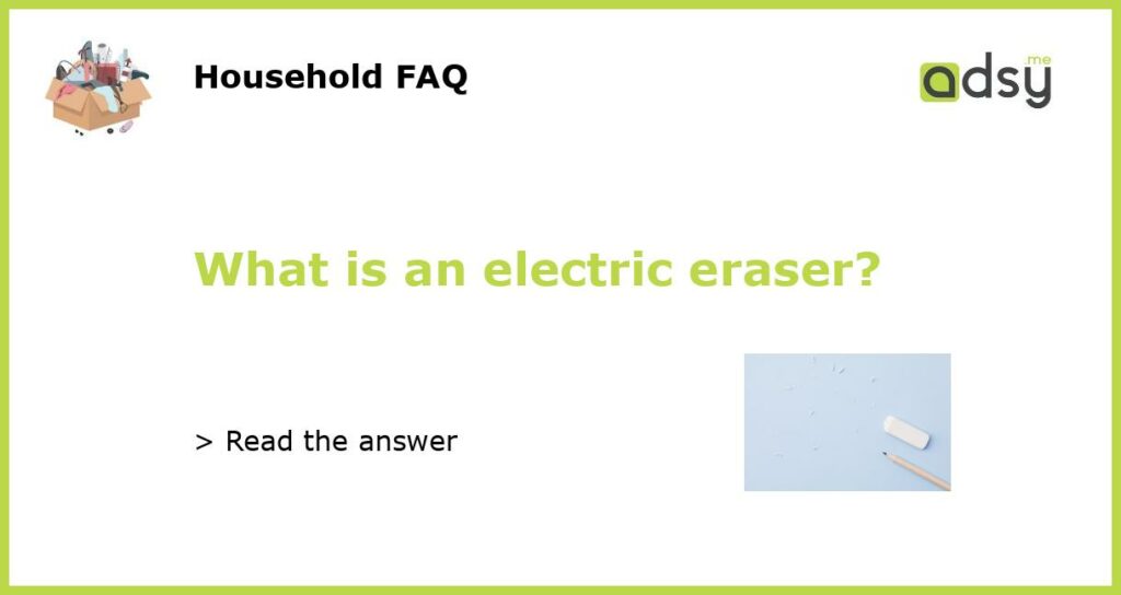 What is an electric eraser featured