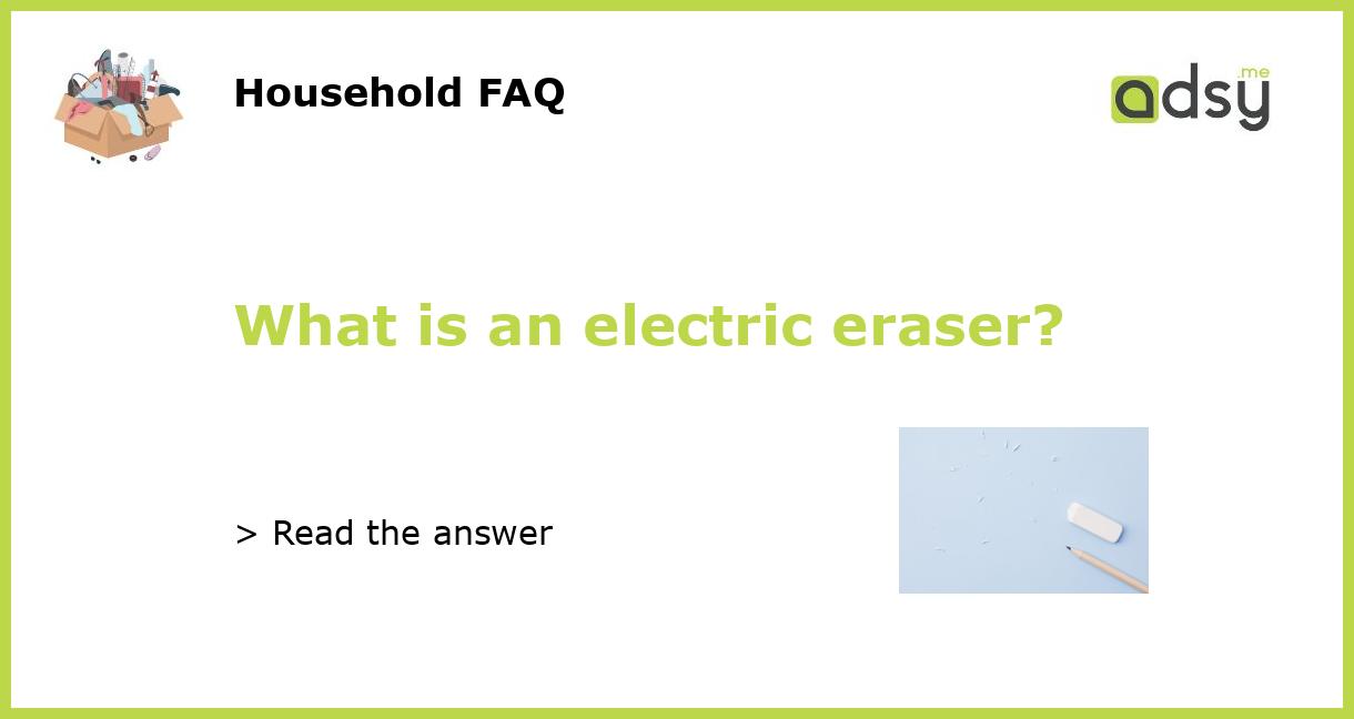 What is an electric eraser?