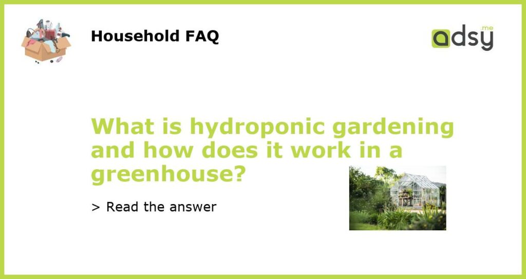 What is hydroponic gardening and how does it work in a greenhouse featured