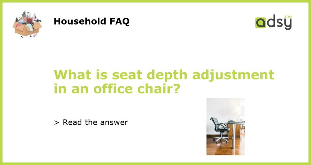 What is seat depth adjustment in an office chair featured
