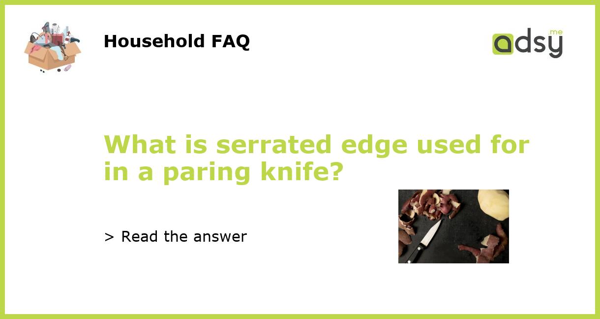 What is serrated edge used for in a paring knife?