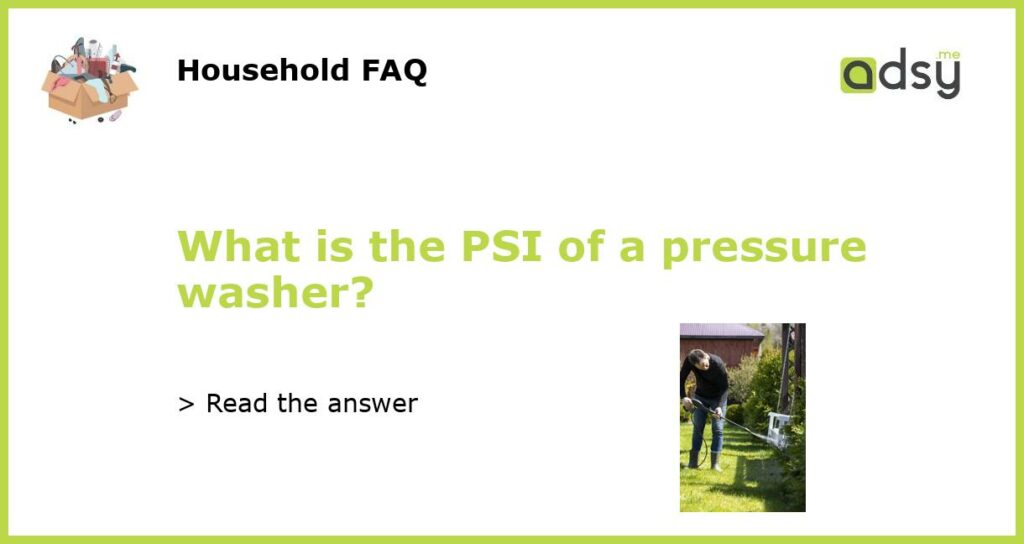 What is the PSI of a pressure washer featured