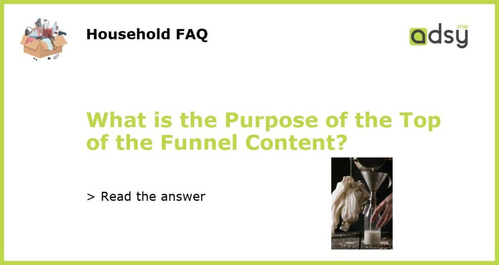 What is the Purpose of the Top of the Funnel Content featured