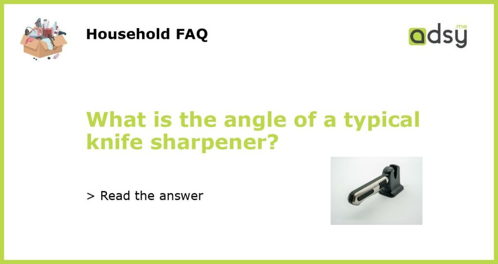 What is the angle of a typical knife sharpener featured