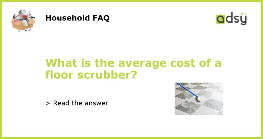 What is the average cost of a floor scrubber featured