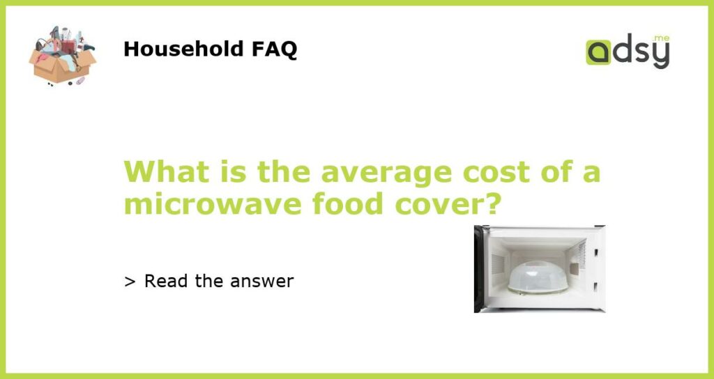 What is the average cost of a microwave food cover featured