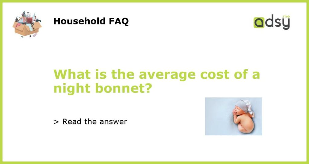 What is the average cost of a night bonnet featured