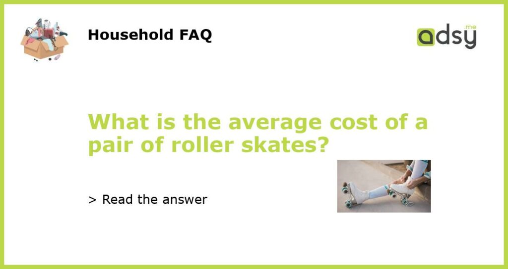 What is the average cost of a pair of roller skates featured