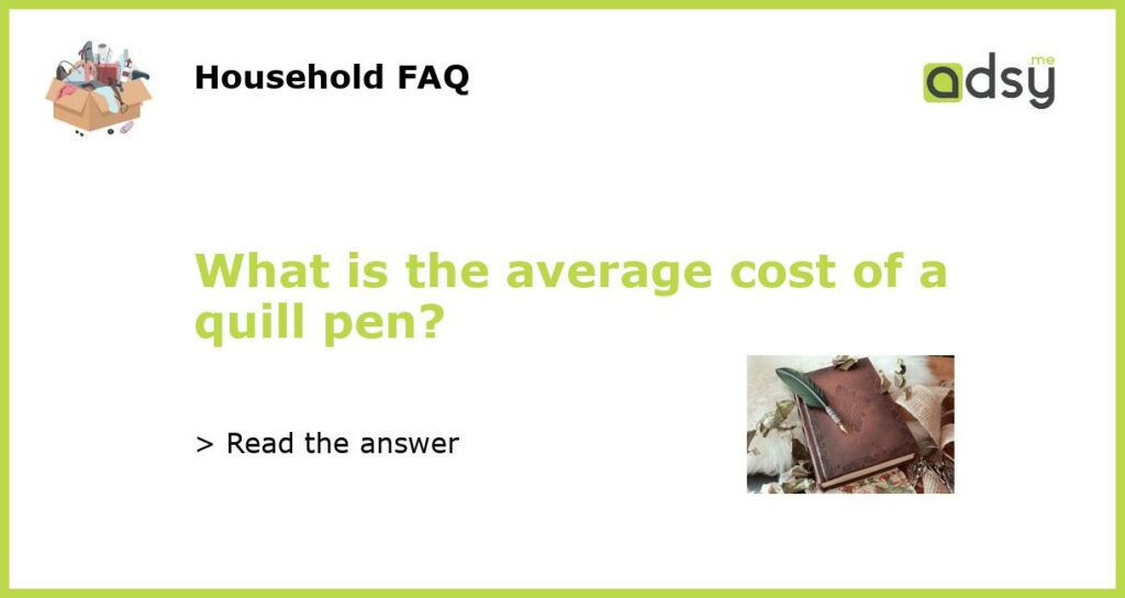 What is the average cost of a quill pen featured