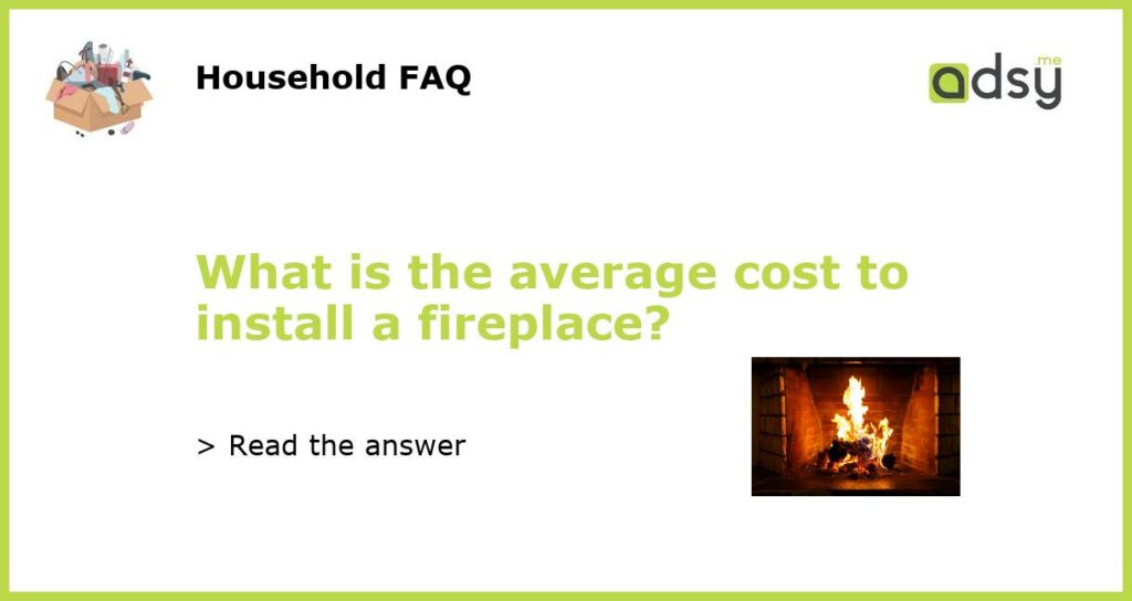What is the average cost to install a fireplace featured