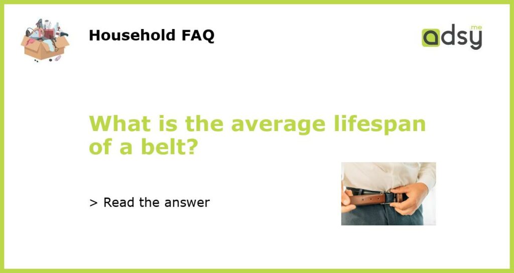 What is the average lifespan of a belt featured