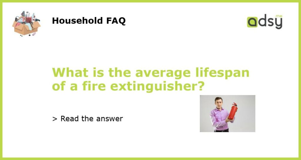 What is the average lifespan of a fire extinguisher featured