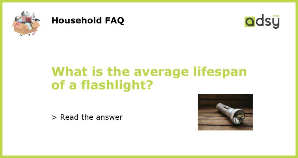 What is the average lifespan of a flashlight featured