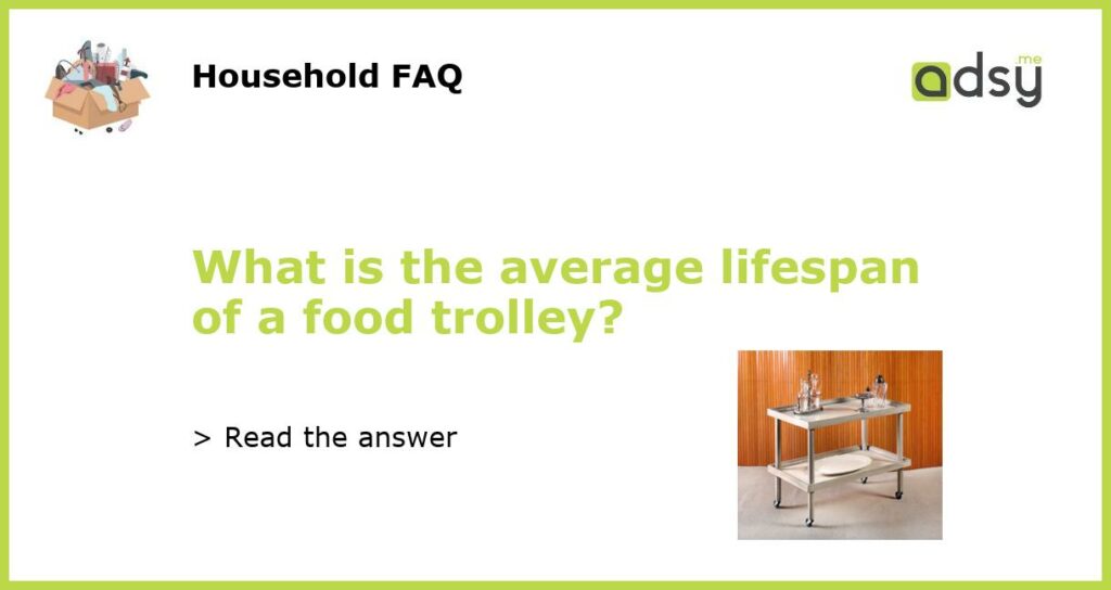 What is the average lifespan of a food trolley?