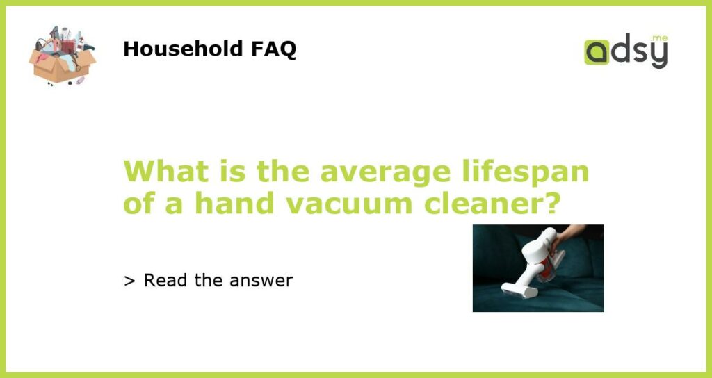 What is the average lifespan of a hand vacuum cleaner featured