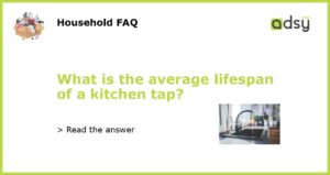 What is the average lifespan of a kitchen tap featured
