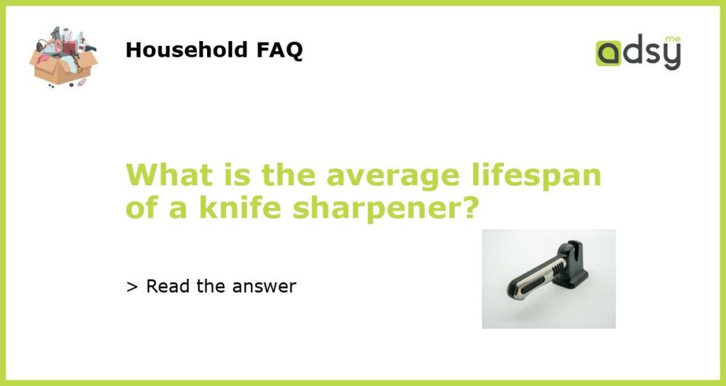 What is the average lifespan of a knife sharpener featured