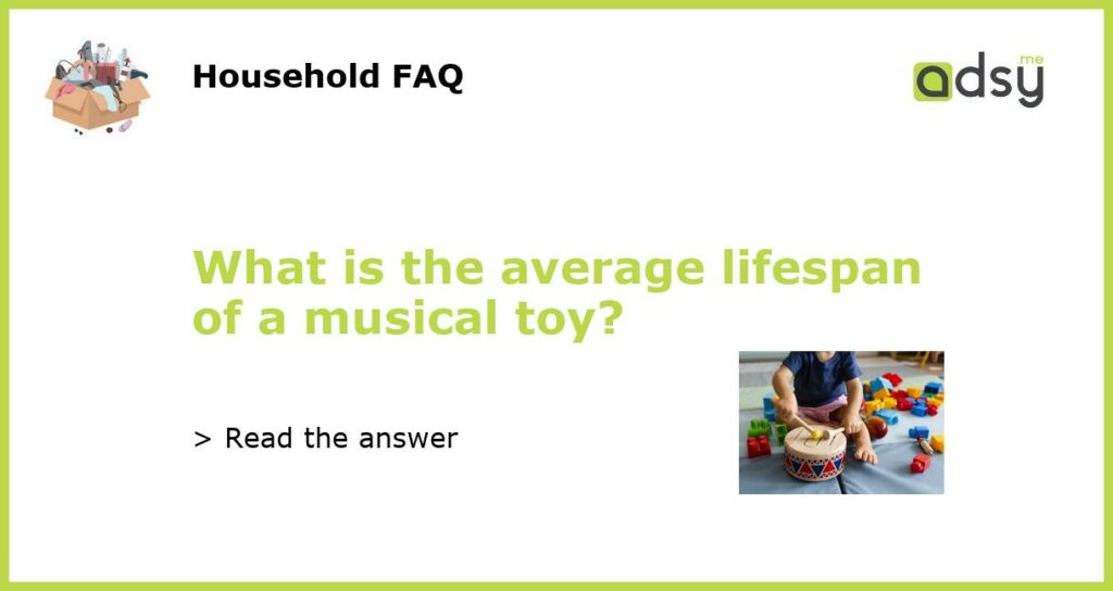 What is the average lifespan of a musical toy featured