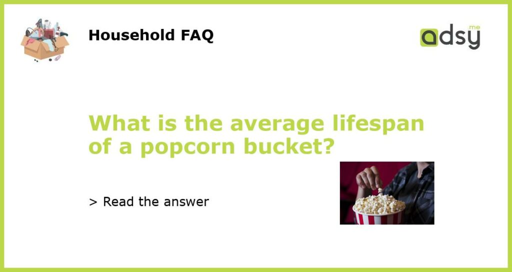 What is the average lifespan of a popcorn bucket featured