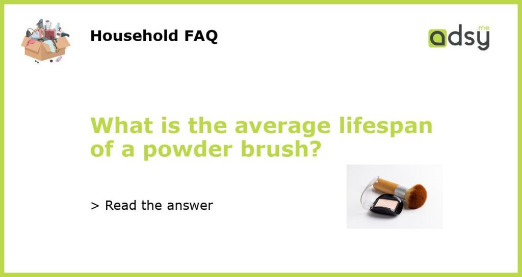 What is the average lifespan of a powder brush?