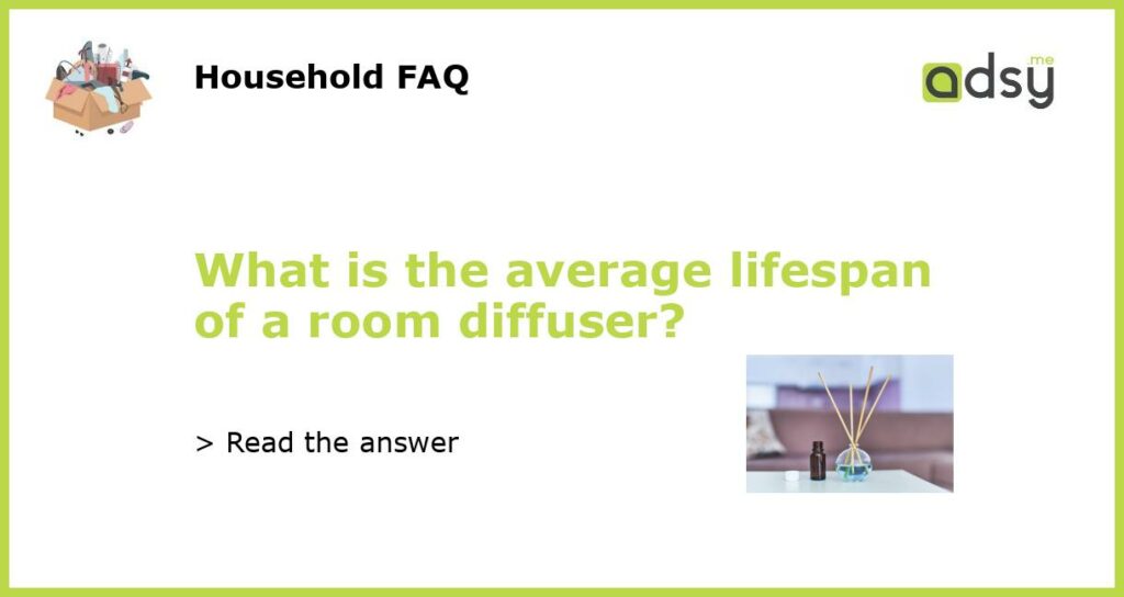 What is the average lifespan of a room diffuser featured
