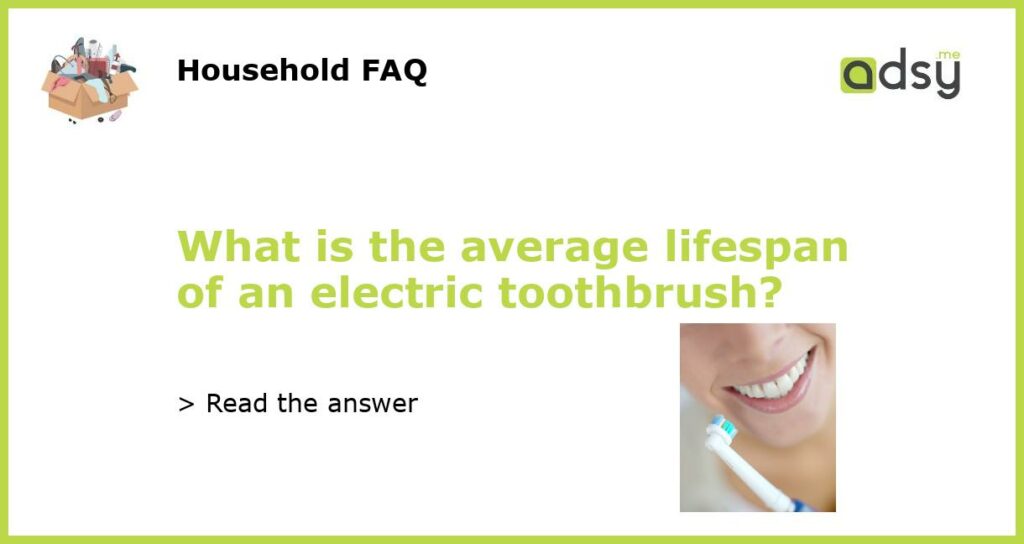 What is the average lifespan of an electric toothbrush featured