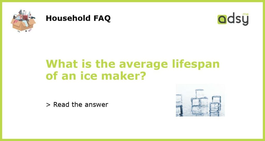What is the average lifespan of an ice maker featured