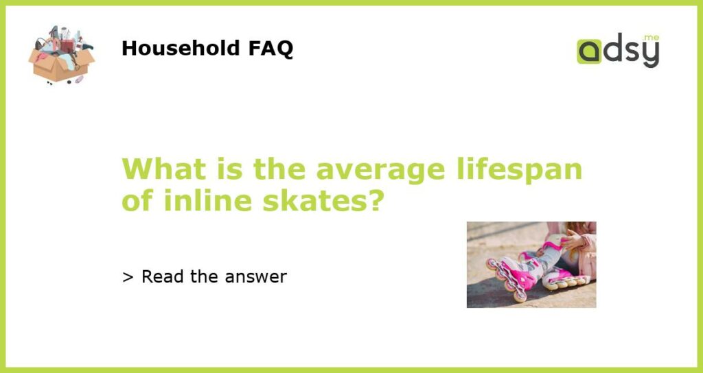 What is the average lifespan of inline skates featured