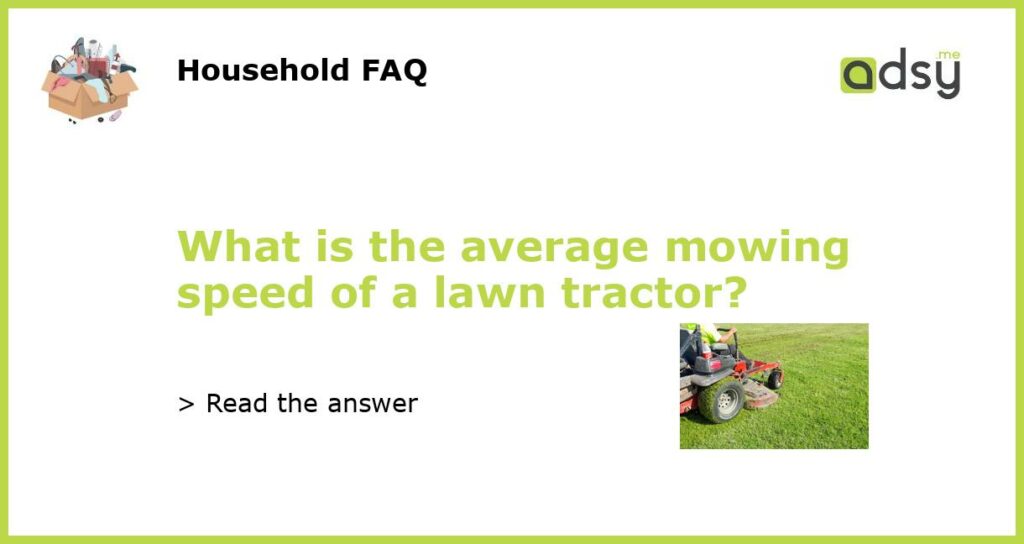 What is the average mowing speed of a lawn tractor featured