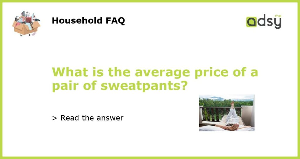 What is the average price of a pair of sweatpants featured