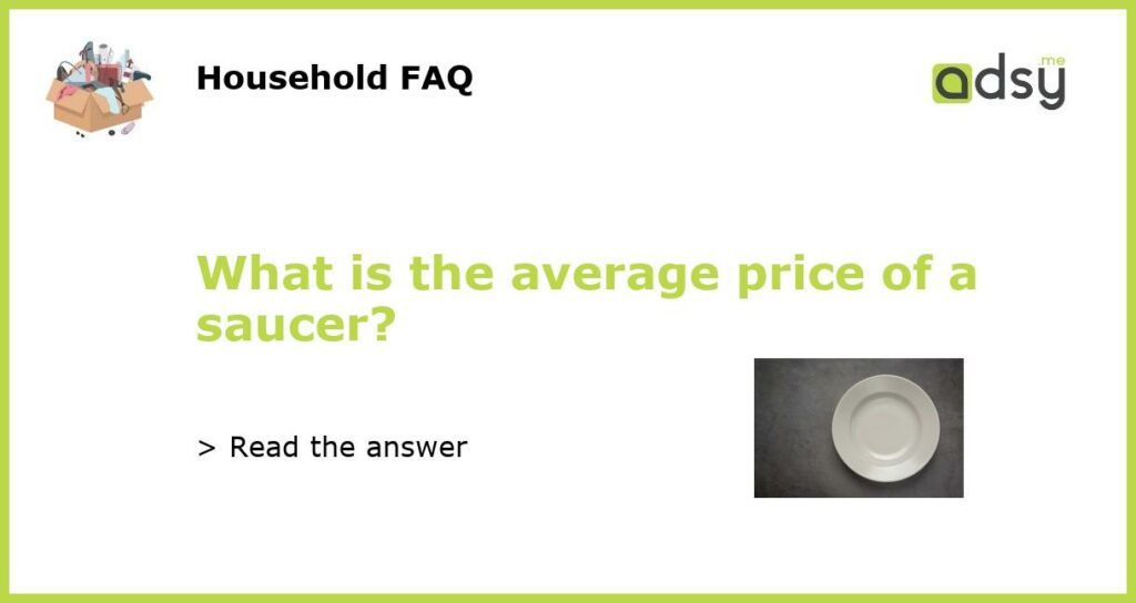 What is the average price of a saucer?