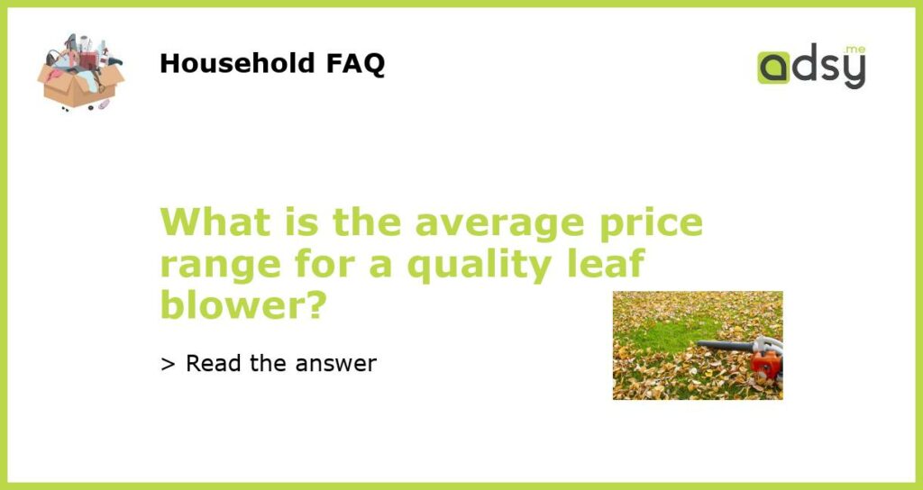 What is the average price range for a quality leaf blower featured