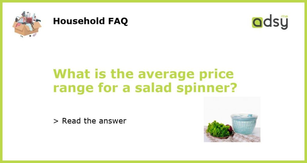 What is the average price range for a salad spinner featured