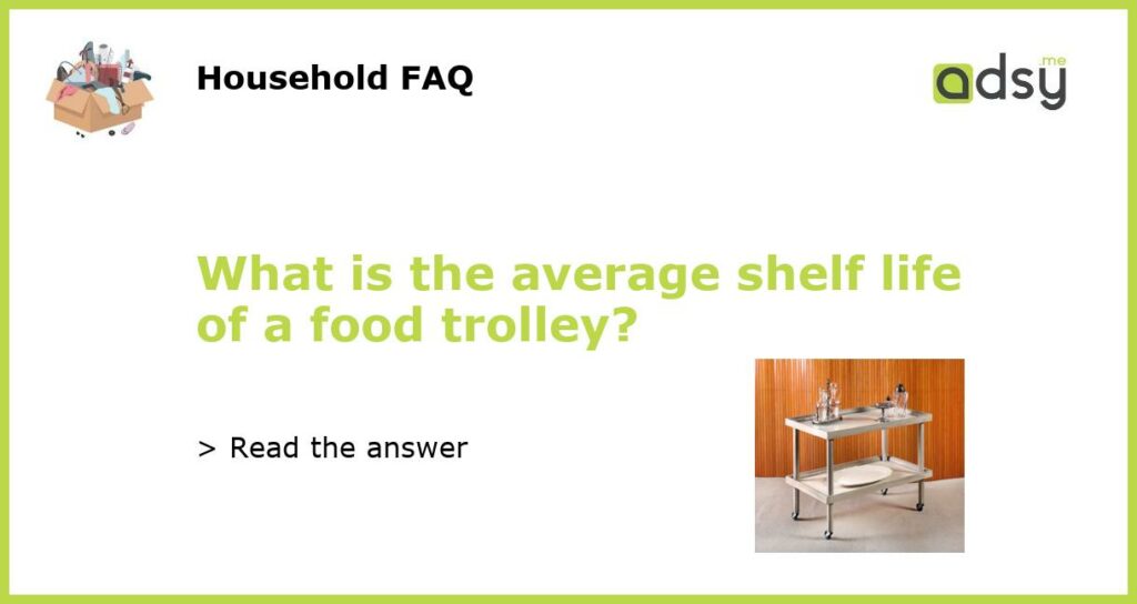 What is the average shelf life of a food trolley featured