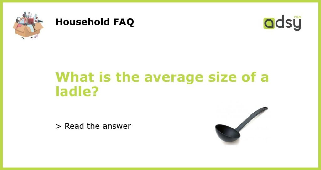 What is the average size of a ladle featured