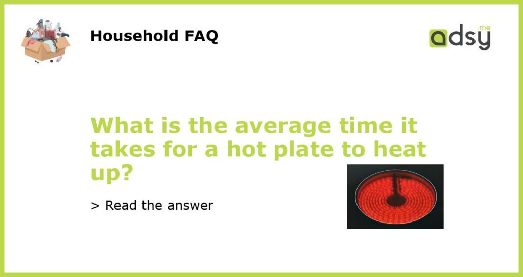 What is the average time it takes for a hot plate to heat up featured