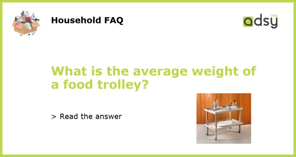 What is the average weight of a food trolley featured