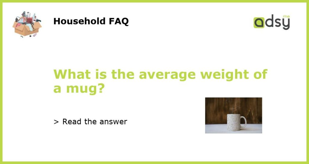 What is the average weight of a mug?