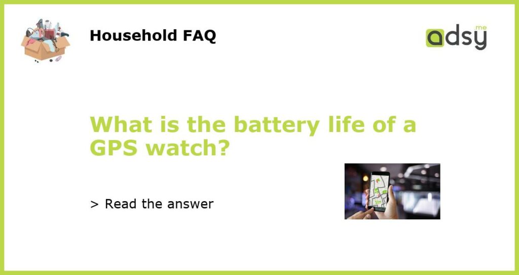 What is the battery life of a GPS watch featured