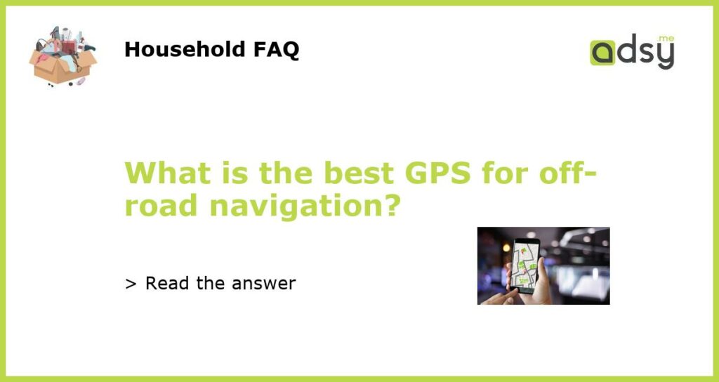 What is the best GPS for off road navigation featured